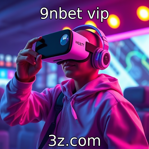 9nbet vip : Novas tendências em jogos de realidade virtual